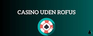 Casino Uden ROFUS Oplev Bonusser Uden Grænser